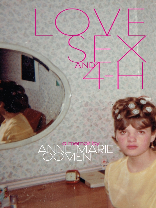 Title details for Love, Sex, and 4-H by Anne-Marie Oomen - Available